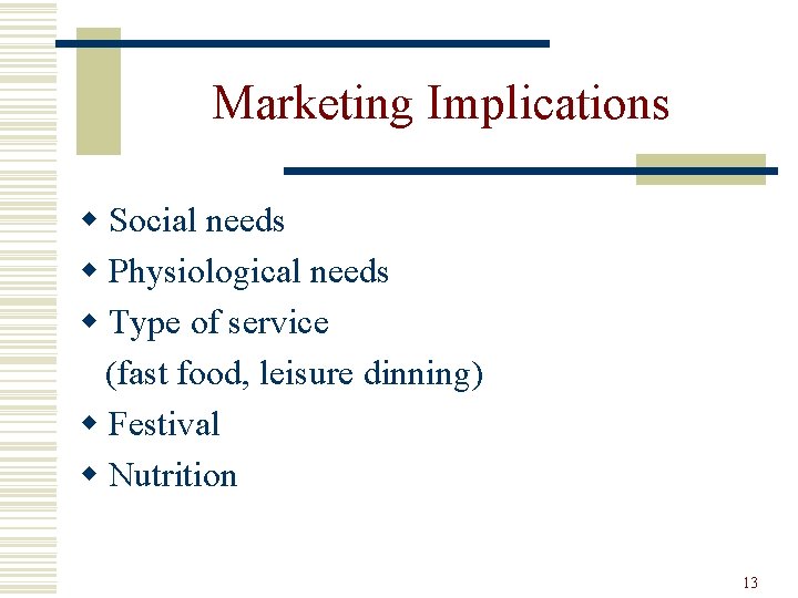 Marketing Implications w Social needs w Physiological needs w Type of service (fast food,