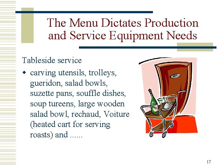 The Menu Dictates Production and Service Equipment Needs Tableside service w carving utensils, trolleys,