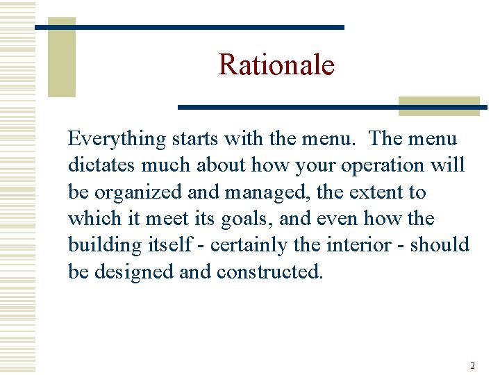 Rationale Everything starts with the menu. The menu dictates much about how your operation