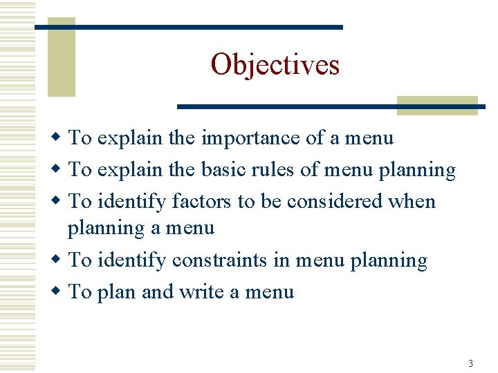Objectives w To explain the importance of a menu w To explain the basic