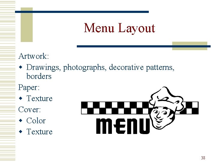 Menu Layout Artwork: w Drawings, photographs, decorative patterns, borders Paper: w Texture Cover: w