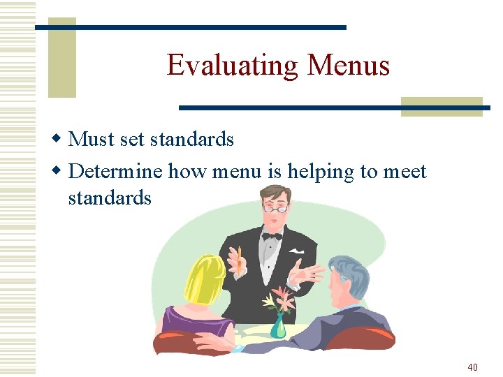 Evaluating Menus w Must set standards w Determine how menu is helping to meet