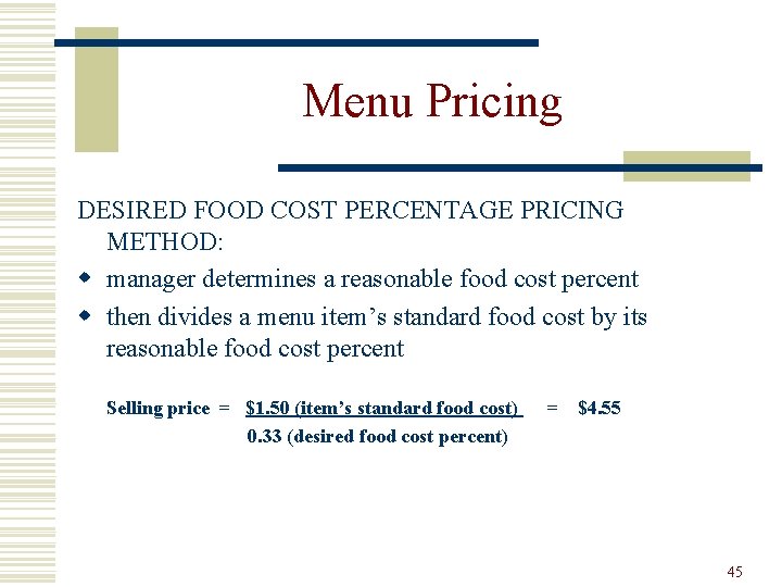 Menu Pricing DESIRED FOOD COST PERCENTAGE PRICING METHOD: w manager determines a reasonable food