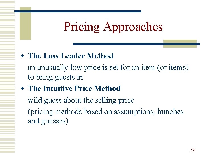 Pricing Approaches w The Loss Leader Method an unusually low price is set for