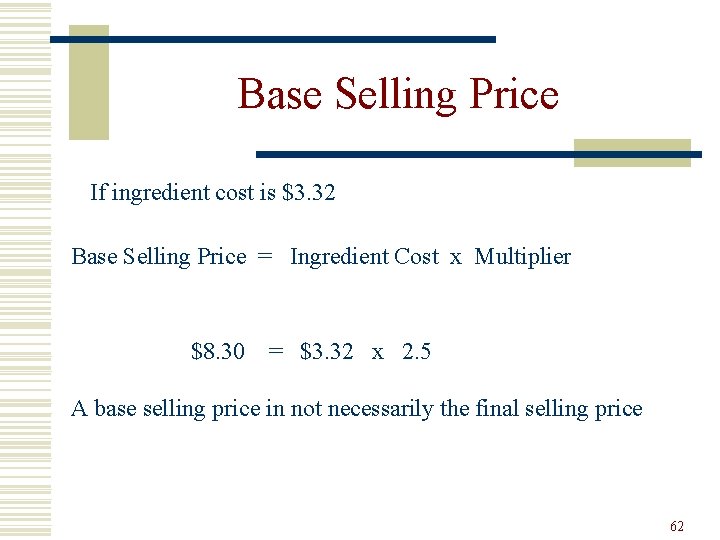 Base Selling Price If ingredient cost is $3. 32 Base Selling Price = Ingredient