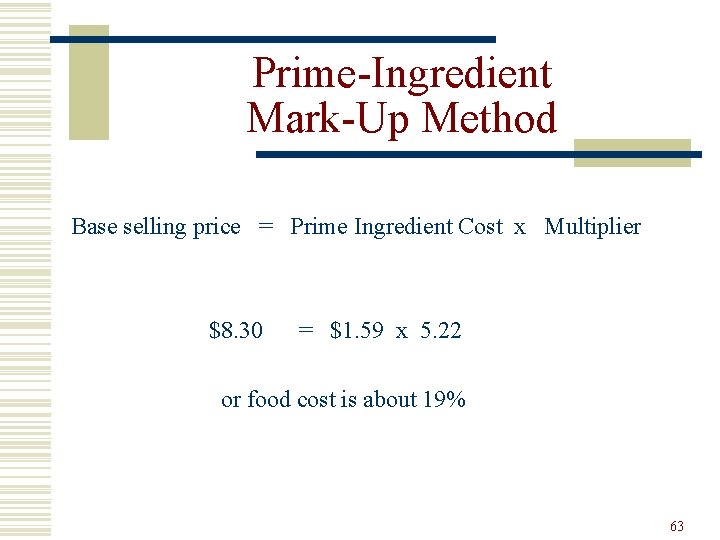 Prime-Ingredient Mark-Up Method Base selling price = Prime Ingredient Cost x Multiplier $8. 30