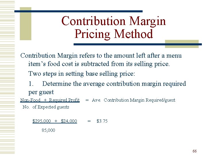 Contribution Margin Pricing Method Contribution Margin refers to the amount left after a menu