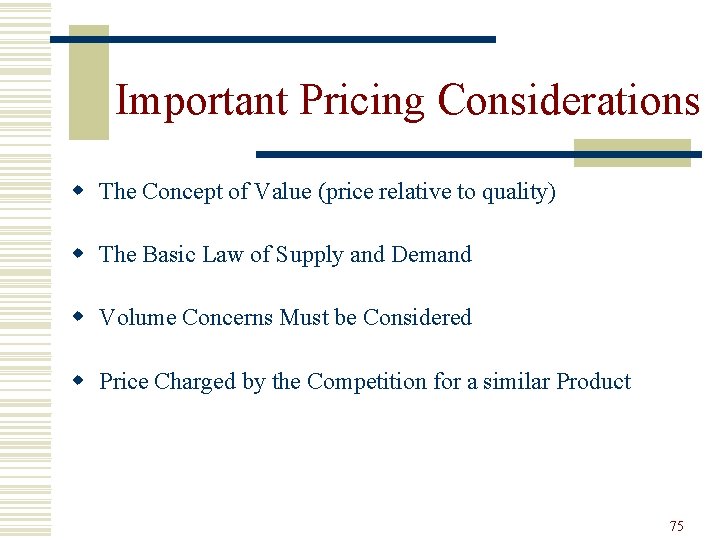 Important Pricing Considerations w The Concept of Value (price relative to quality) w The