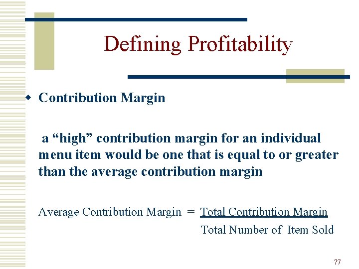 Defining Profitability w Contribution Margin a “high” contribution margin for an individual menu item