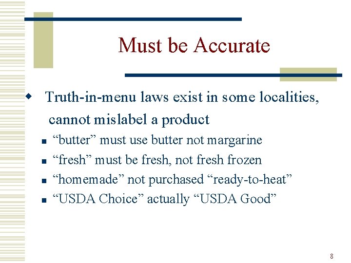 Must be Accurate w Truth-in-menu laws exist in some localities, cannot mislabel a product