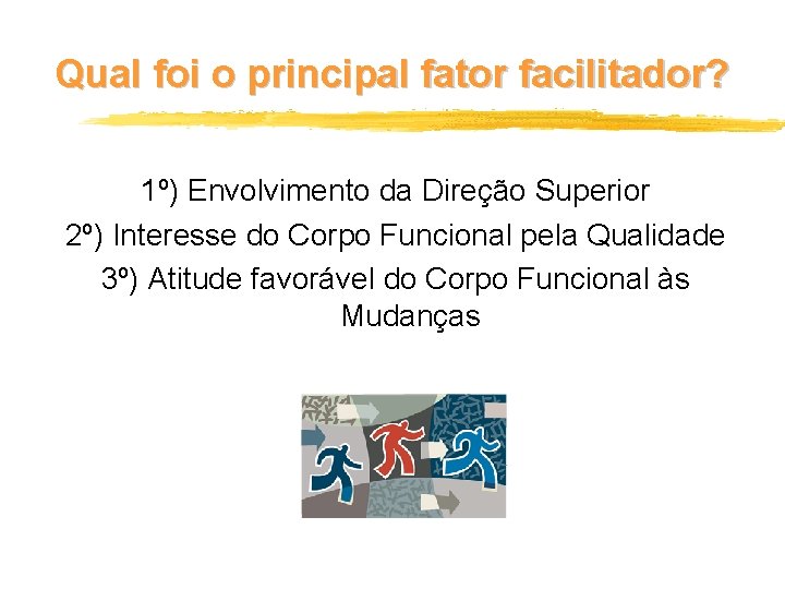 Qual foi o principal fator facilitador? 1º) Envolvimento da Direção Superior 2º) Interesse do