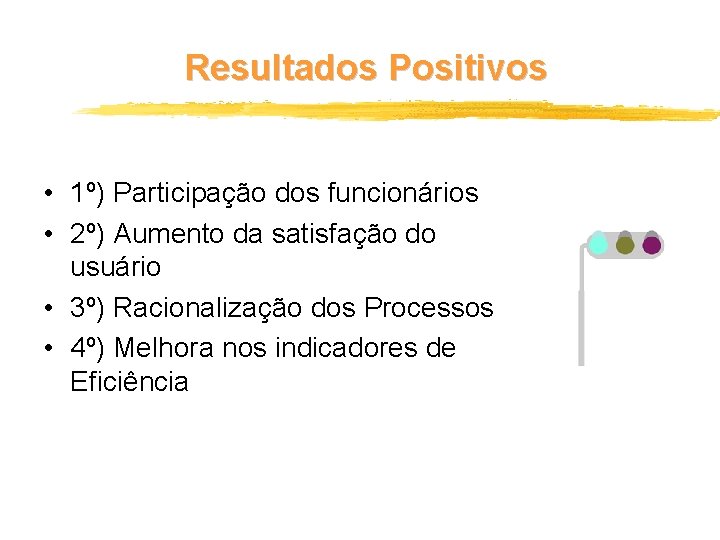 Resultados Positivos • 1º) Participação dos funcionários • 2º) Aumento da satisfação do usuário