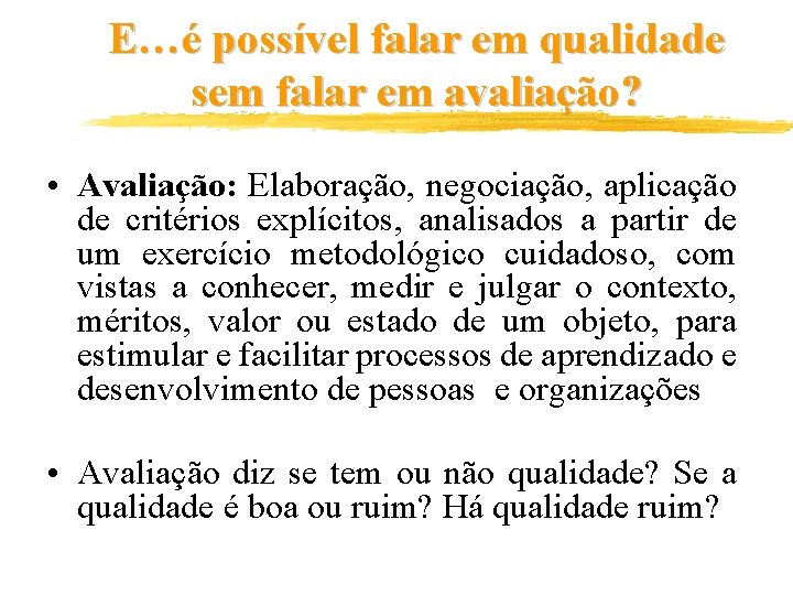 E…é possível falar em qualidade sem falar em avaliação? • Avaliação: Elaboração, negociação, aplicação