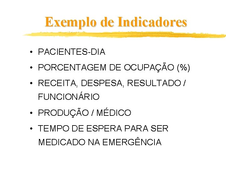 Exemplo de Indicadores • PACIENTES-DIA • PORCENTAGEM DE OCUPAÇÃO (%) • RECEITA, DESPESA, RESULTADO