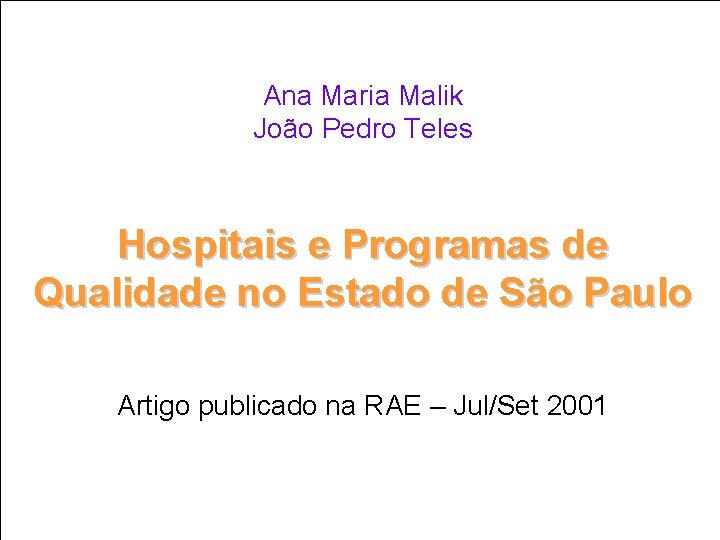Ana Maria Malik João Pedro Teles Hospitais e Programas de Qualidade no Estado de