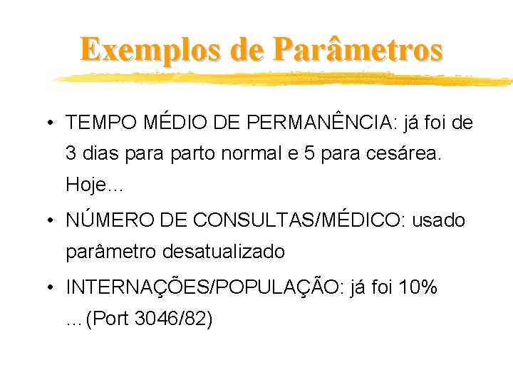 Exemplos de Parâmetros • TEMPO MÉDIO DE PERMANÊNCIA: já foi de 3 dias para