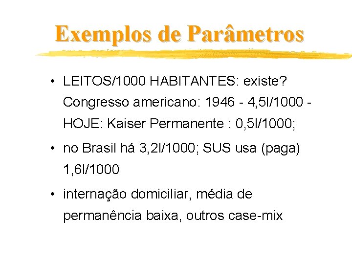Exemplos de Parâmetros • LEITOS/1000 HABITANTES: existe? Congresso americano: 1946 - 4, 5 l/1000