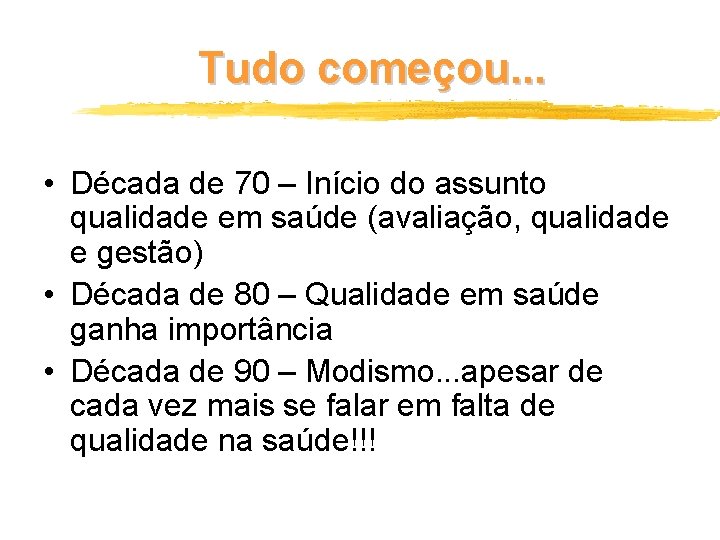 Tudo começou. . . • Década de 70 – Início do assunto qualidade em