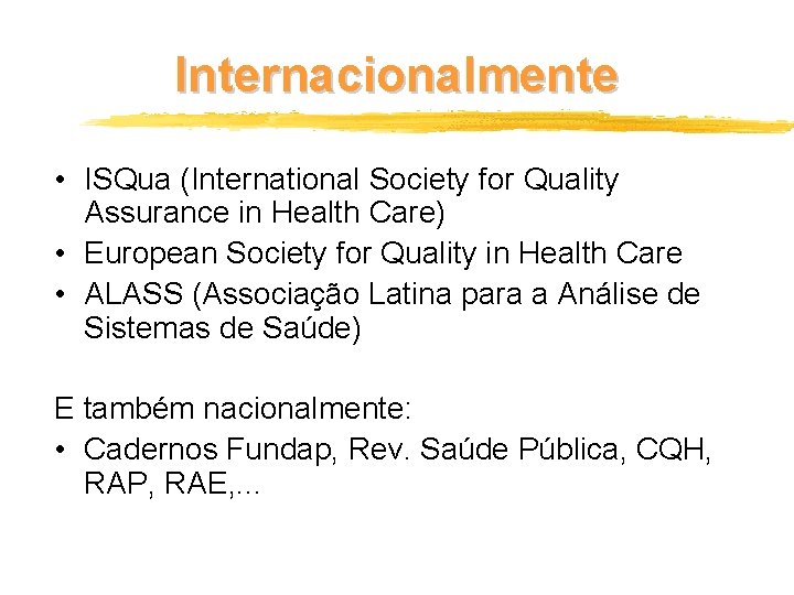 Internacionalmente • ISQua (International Society for Quality Assurance in Health Care) • European Society