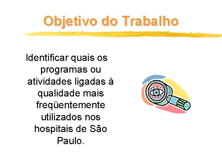 Objetivo do Trabalho Identificar quais os programas ou atividades ligadas à qualidade mais freqüentemente