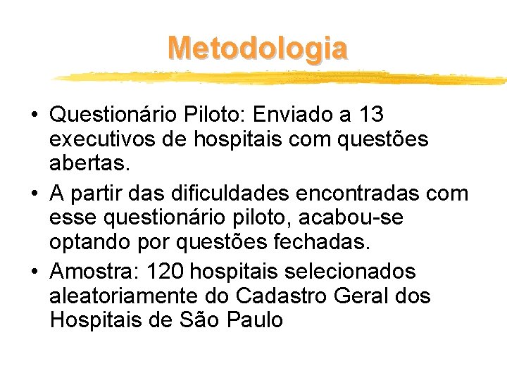Metodologia • Questionário Piloto: Enviado a 13 executivos de hospitais com questões abertas. •