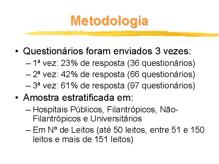 Metodologia • Questionários foram enviados 3 vezes: – 1ª vez: 23% de resposta (36