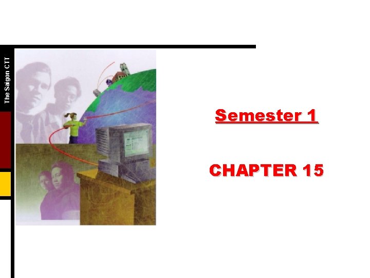 The Saigon CTT Semester 1 CHAPTER 15 The Saigon CTT Semester 1 CHAPTER 15