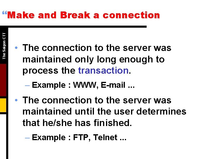 The Saigon CTT }Make and Break a connection • The connection to the server The Saigon CTT }Make and Break a connection • The connection to the server