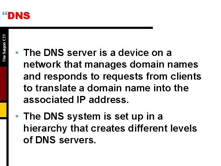The Saigon CTT }DNS • The DNS server is a device on a network The Saigon CTT }DNS • The DNS server is a device on a network