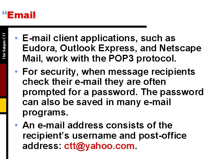 The Saigon CTT }Email • E-mail client applications, such as Eudora, Outlook Express, and The Saigon CTT }Email • E-mail client applications, such as Eudora, Outlook Express, and