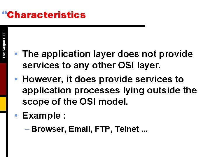 The Saigon CTT }Characteristics • The application layer does not provide services to any The Saigon CTT }Characteristics • The application layer does not provide services to any