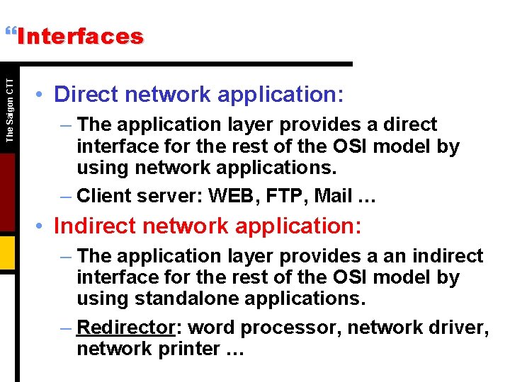 The Saigon CTT }Interfaces • Direct network application: – The application layer provides a The Saigon CTT }Interfaces • Direct network application: – The application layer provides a