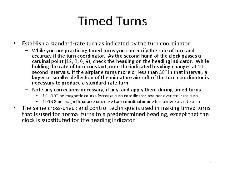 Timed Turns • Establish a standard-rate turn as indicated by the turn coordinator –