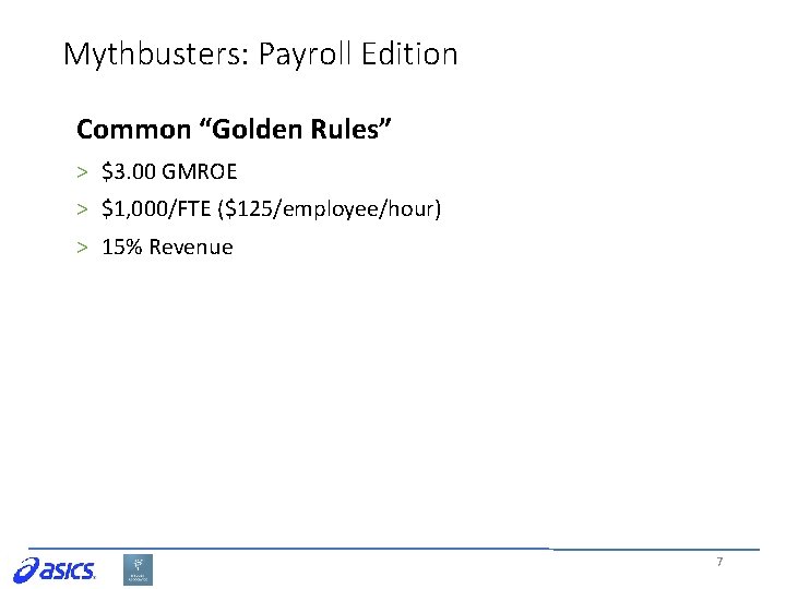 Mythbusters: Payroll Edition Common “Golden Rules” > $3. 00 GMROE > $1, 000/FTE ($125/employee/hour)