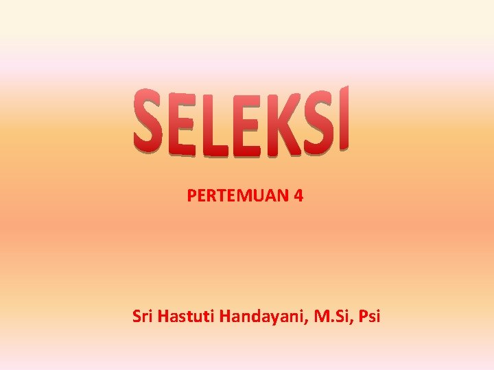 PERTEMUAN 4 Sri Hastuti Handayani, M. Si, Psi 