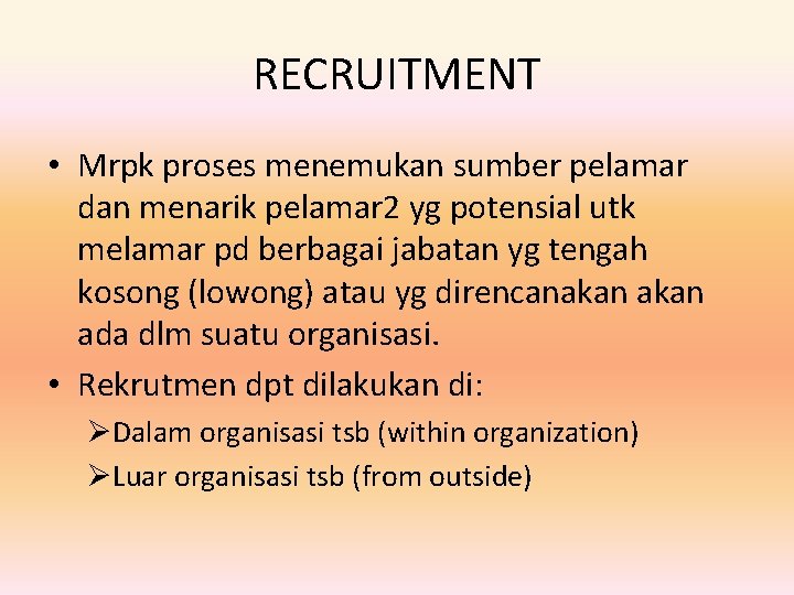 RECRUITMENT • Mrpk proses menemukan sumber pelamar dan menarik pelamar 2 yg potensial utk