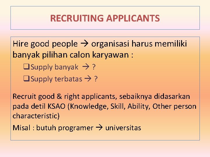 RECRUITING APPLICANTS Hire good people organisasi harus memiliki banyak pilihan calon karyawan : q.