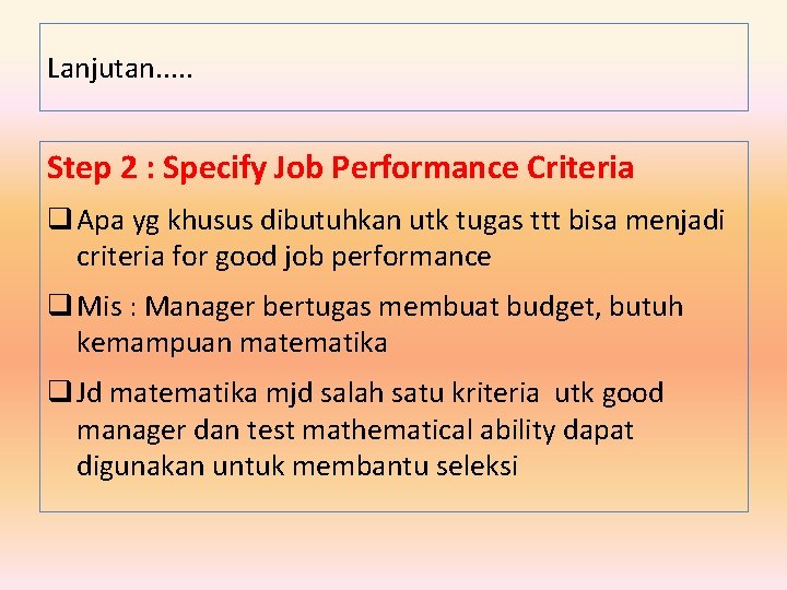 Lanjutan. . . Step 2 : Specify Job Performance Criteria q Apa yg khusus