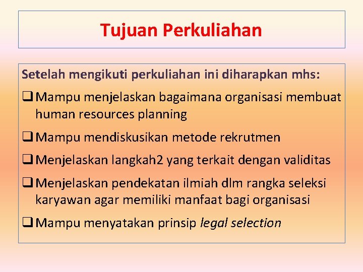 Tujuan Perkuliahan Setelah mengikuti perkuliahan ini diharapkan mhs: q Mampu menjelaskan bagaimana organisasi membuat