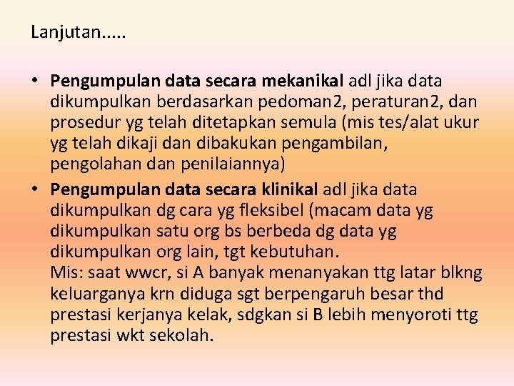 Lanjutan. . . • Pengumpulan data secara mekanikal adl jika data dikumpulkan berdasarkan pedoman