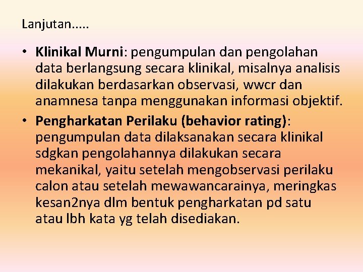 Lanjutan. . . • Klinikal Murni: pengumpulan dan pengolahan data berlangsung secara klinikal, misalnya