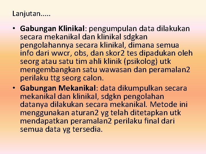 Lanjutan. . . • Gabungan Klinikal: pengumpulan data dilakukan secara mekanikal dan klinikal sdgkan