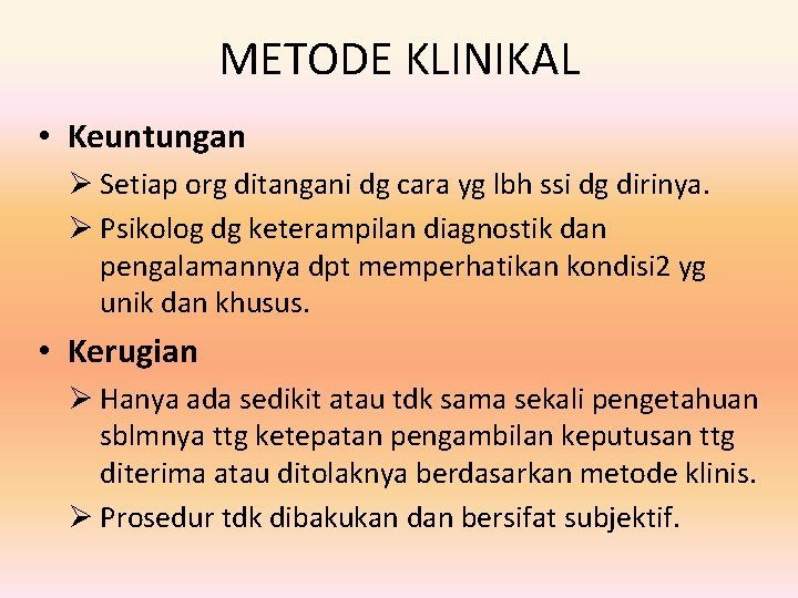 METODE KLINIKAL • Keuntungan Ø Setiap org ditangani dg cara yg lbh ssi dg