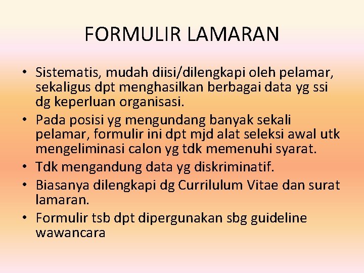 FORMULIR LAMARAN • Sistematis, mudah diisi/dilengkapi oleh pelamar, sekaligus dpt menghasilkan berbagai data yg