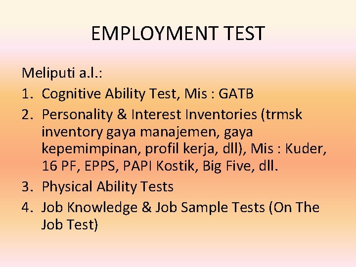 EMPLOYMENT TEST Meliputi a. l. : 1. Cognitive Ability Test, Mis : GATB 2.