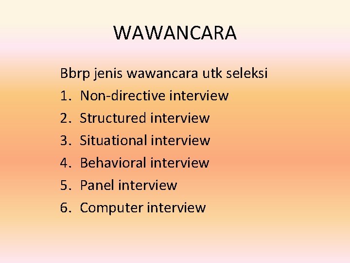 WAWANCARA Bbrp jenis wawancara utk seleksi 1. Non-directive interview 2. Structured interview 3. Situational