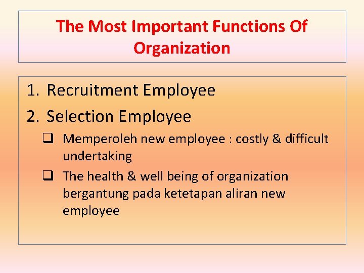 The Most Important Functions Of Organization 1. Recruitment Employee 2. Selection Employee q Memperoleh