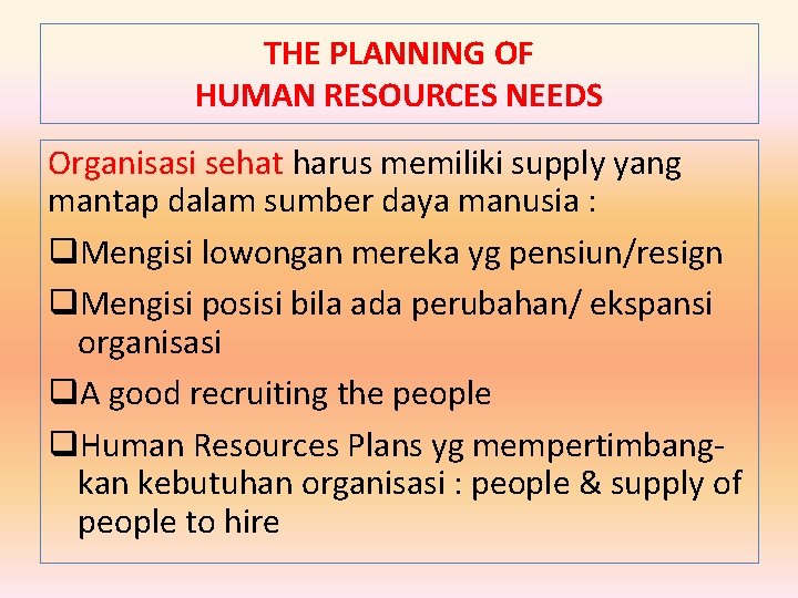 THE PLANNING OF HUMAN RESOURCES NEEDS Organisasi sehat harus memiliki supply yang mantap dalam