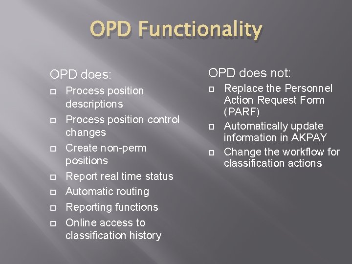 OPD Functionality OPD does: Process position descriptions Process position control changes Create non-perm positions