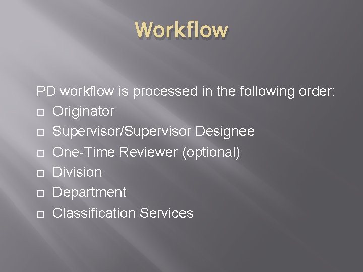 Workflow PD workflow is processed in the following order: Originator Supervisor/Supervisor Designee One-Time Reviewer